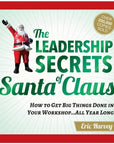 Leadership Secrets of Santa Claus : How to Get Big Things Done in Your Workshop