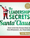 Leadership Secrets of Santa Claus : How to Get Big Things Done in Your Workshop