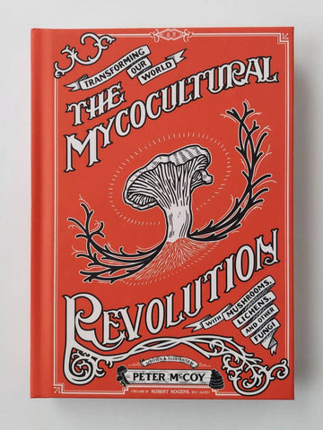Mycocultural Revolution: Transforming Our World with Fungi (hardcover)