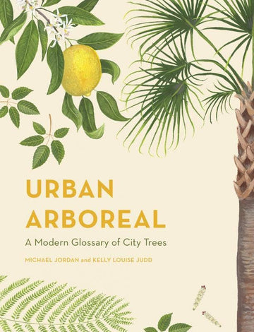 Urban Arboreal: A Modern Glossary of City Trees (hardcover)