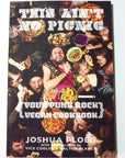 This Ain't No Picnic: Your Punk Rock Vegan Cookbook