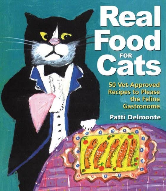 Real Food for Cats: 50 Vet-Approved Recipes