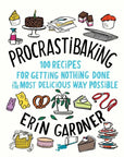 Procrastibaking: Recipes for Getting Nothing Done
