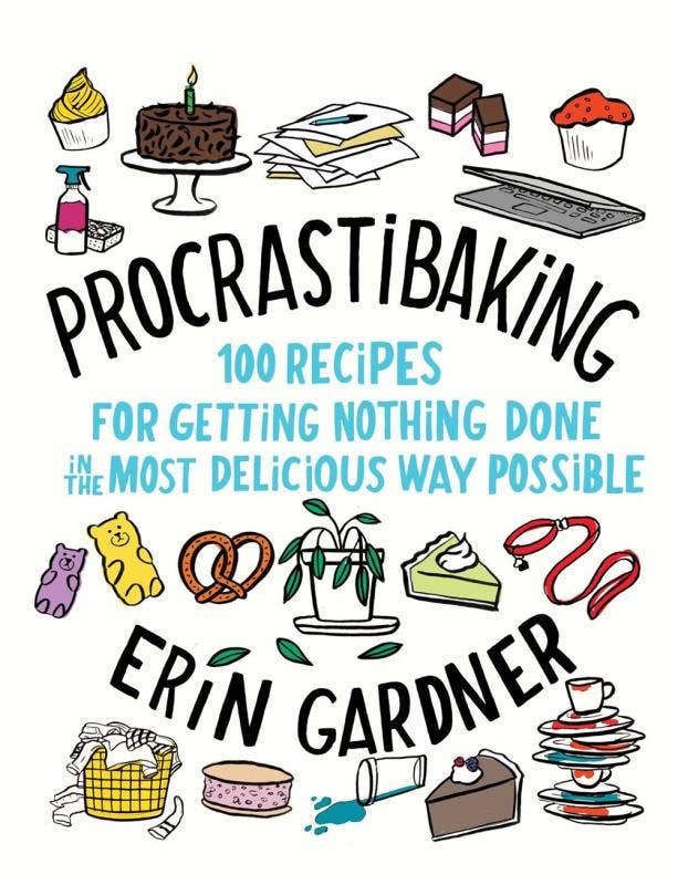 Procrastibaking: Recipes for Getting Nothing Done