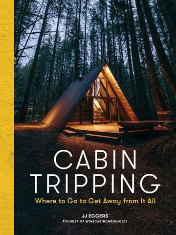 Cabin Tripping: Where to Go to Get Away from It All (hardcover)